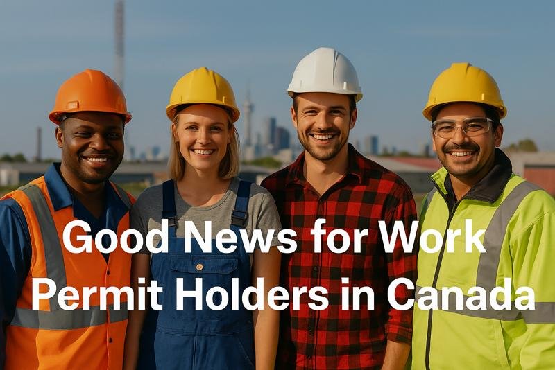good news for work permit holders in Canada