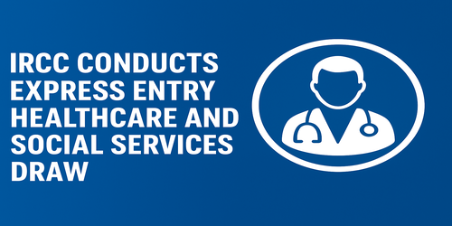 IRCC Conducts Express Entry Healthcare and Social Services Draw